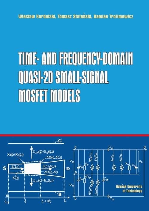 Time- and Frequency-Domain Quasi-2D Small-Signal MOSFET Models — Wiesław Kordalski, Tomasz Stefański, Damian Trofimowicz