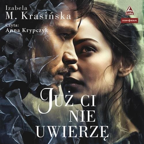 Już Ci nie uwierzę — Izabela M. Krasińska