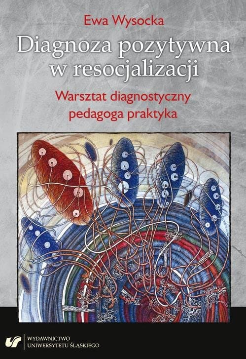 Diagnoza pozytywna w resocjalizacji. Warsztat diagnostyczny pedagoga praktyka — Ewa Wysocka