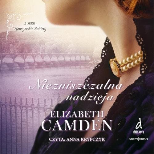 Nowojorskie Kobiety. Tom 3. Niezniszczalna nadzieja — Elizabeth Camden