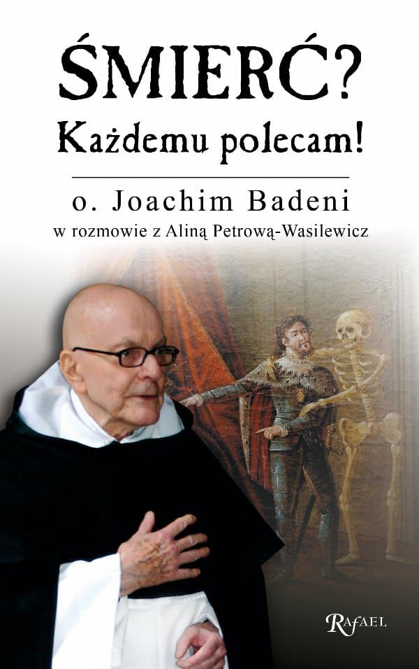 Śmierć? Każdemu polecam! — o. Joachim Badeni OP, Alina Petrowa-Wasilewicz