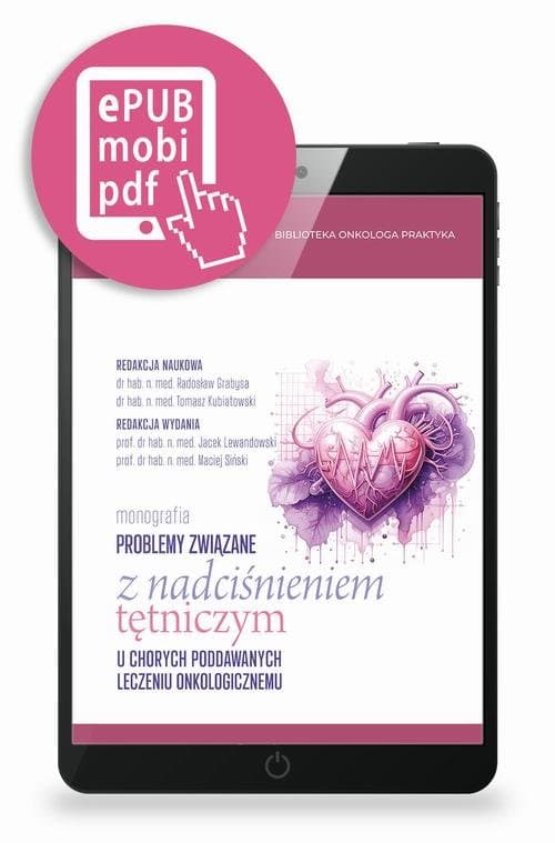 Problemy związane z nadciśnieniem tętniczym u chorych poddawanych leczeniu onkologicznemu pod redakcją prof. Jacka Lewandowskiego i prof. Macieja Sińskiego — Ewa Galewicz-Lubaczewska, Jakub Strzelczyk i in.