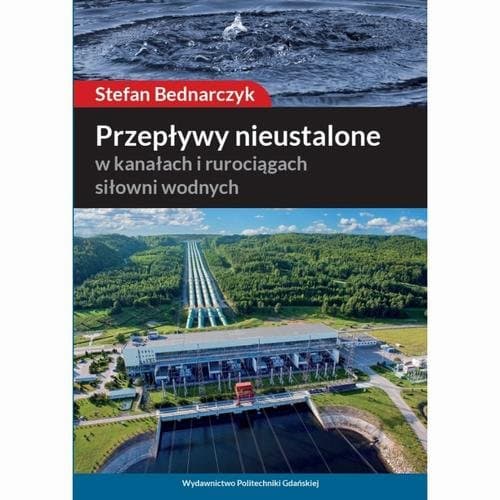 Przepływy nieustalone: w kanałach i rurociągach siłowni wodnych — Stefan Bednarczyk