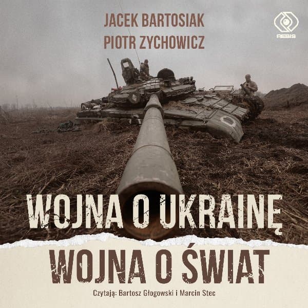 Wojna o Ukrainę. Wojna o świat — Jacek Bartosiak, Piotr Zychowicz