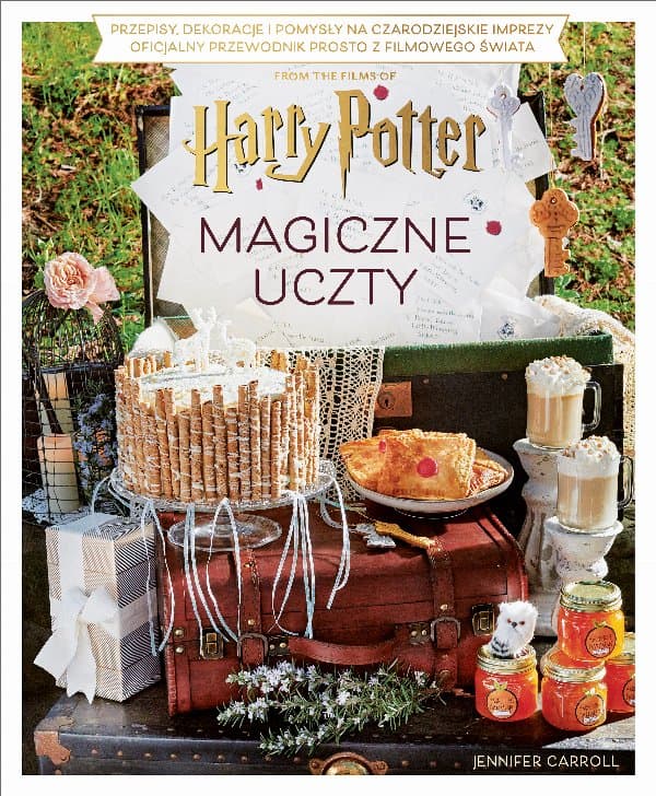 Magiczne uczty Harry'ego Pottera. Przepisy, dekoracje i pomysły na czarodziejskie imprezy. Oficjalny przewodnik prosto z filmowego świata — Jennifer Carroll