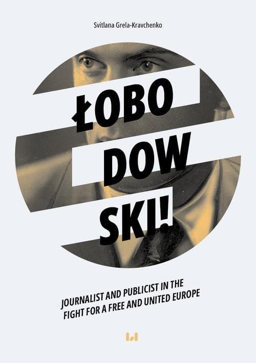 Łobodowski – journalist and publicist in the fight for a free and united Europe — Svitlana Grela-Kravchenko