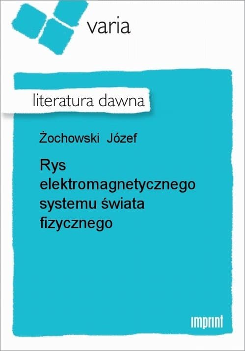 Rys elektromagnetycznego systemu świata fizycznego — Józef Żochowski