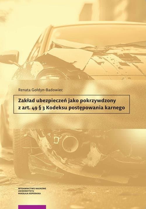 Zakład ubezpieczeń jako pokrzywdzony z art. 49 § 3 Kodeksu postępowania karnego — Renata Gołdyn-Badowiec