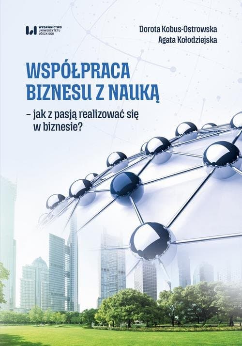 Współpraca biznesu z nauką - jak z pasją realizować się w biznesie? — Dorota Kobus-Ostrowska, Agata Kołodziejska