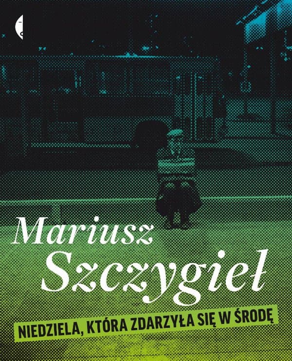 Niedziela, która zdarzyła się w środę — Mariusz Szczygieł