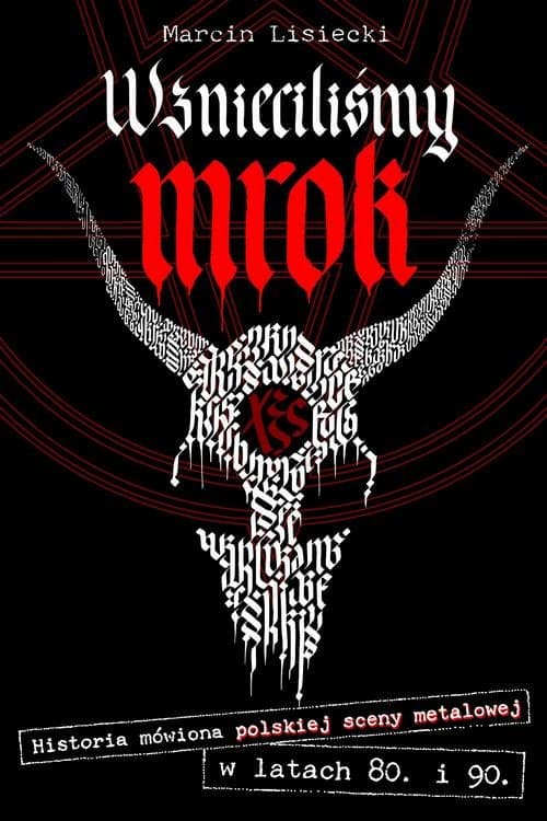 Wznieciliśmy mrok. Historia mówiona polskiej sceny metalowej w latach 80. i 90. — Marcin Lisiecki