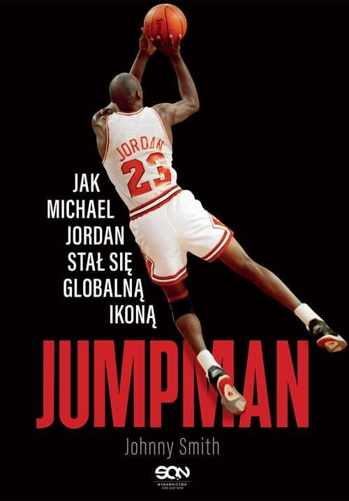 Jumpman. Jak Michael Jordan stał się globalną ikoną — Johnny Smith