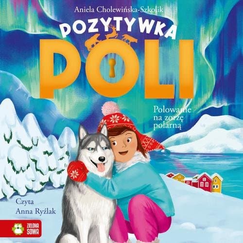 Pozytywka Poli. Polowanie na zorzę polarną — Aniela Cholewińska-Szkolik