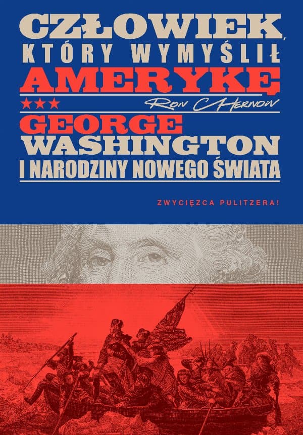 Człowiek, który wymyślił Amerykę. George Washington i narodziny nowego świata — Ron Chernow