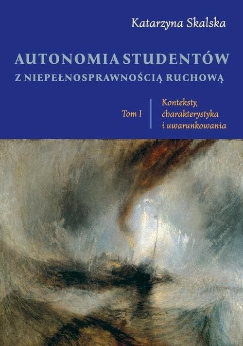 Autonomia studentów z niepełnosprawnością ruchową. Tom I Konteksty, charakterystyka i uwarunkowania — Katarzyna Skalska
