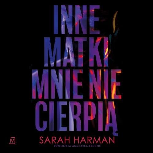 Inne matki mnie nie cierpią — Sarah Harman