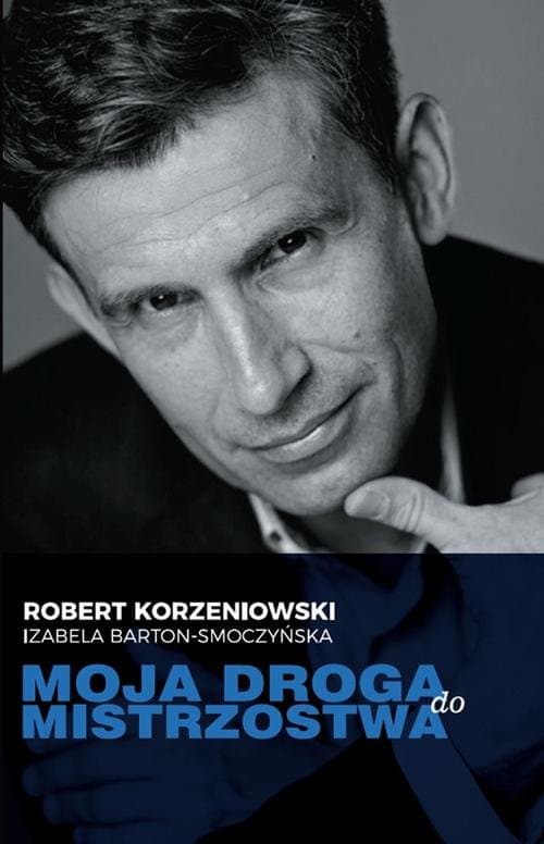 Moja droga do mistrzostwa — Izabela Barton-Smoczyńska, Robert Korzeniowski