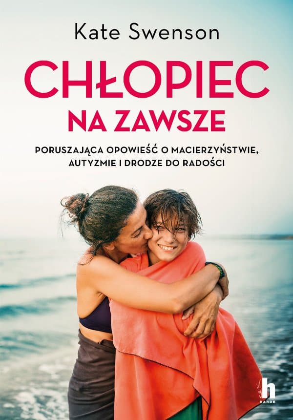 Chłopiec na zawsze. Poruszająca opowieść o macierzyństwie, autyzmie i drodze do radości — Kate Swenson