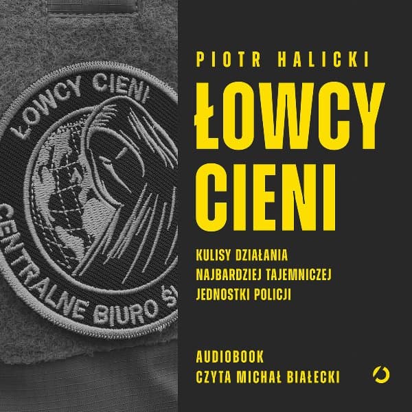 Łowcy cieni. Kulisy działania najbardziej tajemniczej jednostki policji — Piotr Halicki