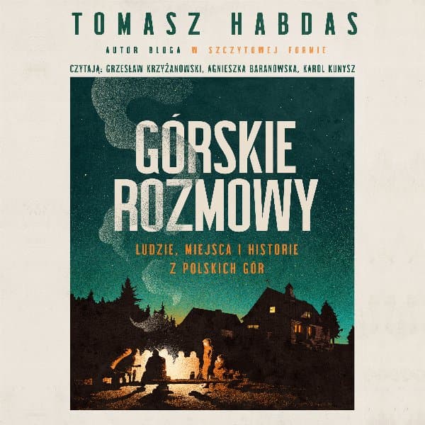 Górskie rozmowy. Ludzie, miejsca i historie z polskich gór — Tomasz Habdas