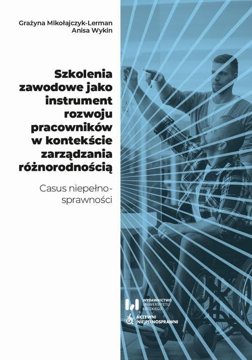 Szkolenia zawodowe jako instrument rozwoju pracowników w kontekście zarządzania różnorodnością — Grażyna Mikołajczyk-Lerman, Anisa Wykin