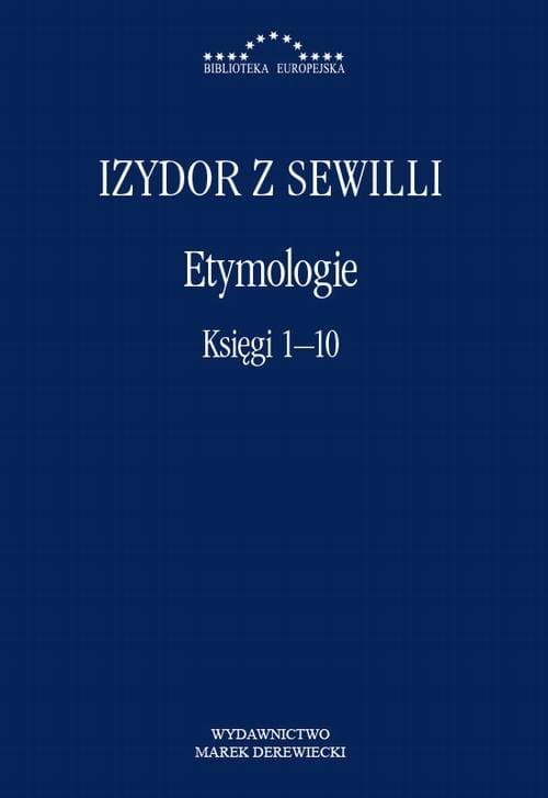 Etymologie. Księgi 1-10 — Izydor z Sewilli