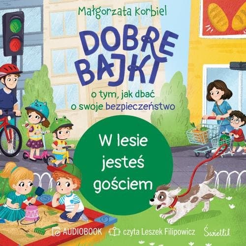 W lesie jesteś gościem. Dobre bajki o tym, jak dbać o swoje bezpieczeństwo — Małgorzata Korbiel