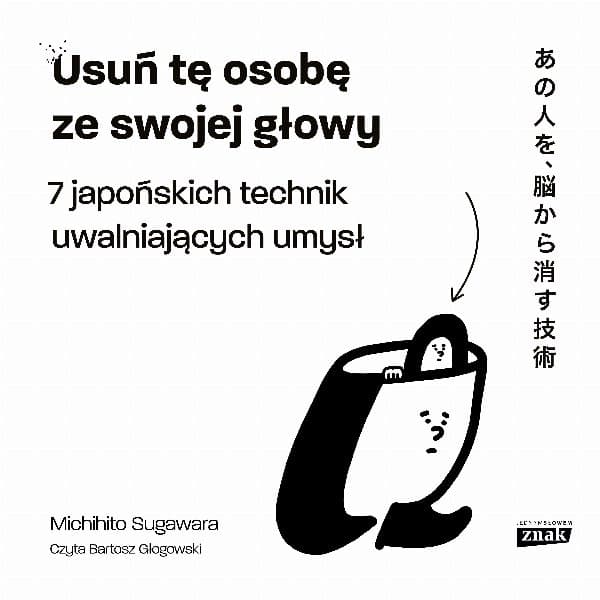 Usuń tę osobę ze swojej głowy. 7 japońskich technik uwalniających umysł — Michihito Sugawara