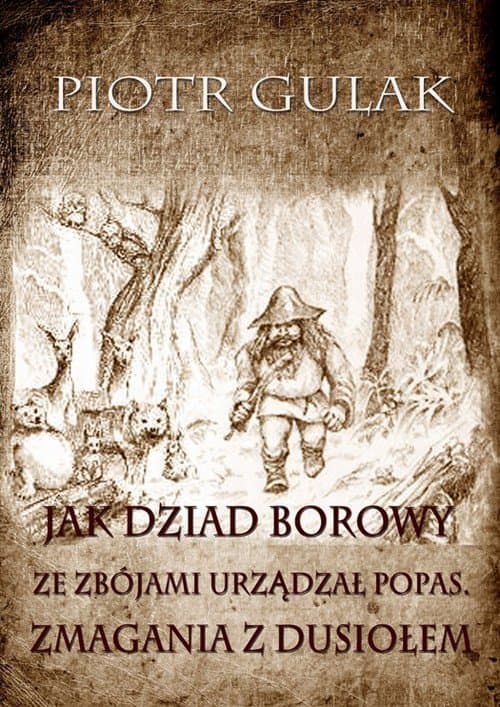 Jak Dziad Borowy ze zbójami urządzał popas. Zmagania z Dusiołem — Piotr Gulak