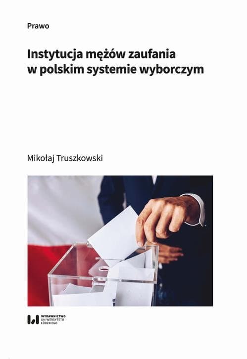 Instytucja mężów zaufania w polskim systemie wyborczym — Mikołaj Truszkowski