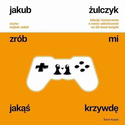 Zrób mi jakąś krzywdę. Edycja rozszerzona — Jakub Żulczyk