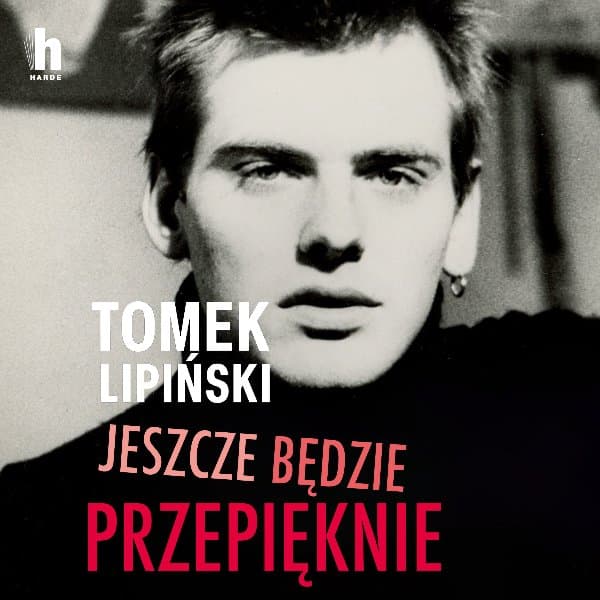 Jeszcze będzie przepięknie — Tomek Lipiński