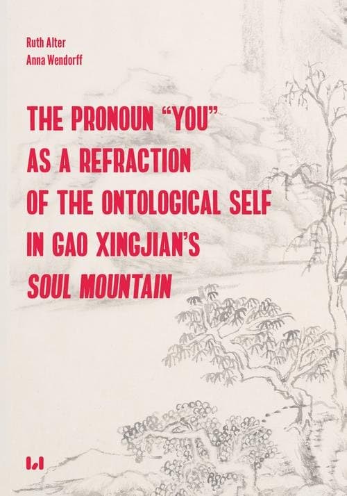 The Pronoun “You” as a Refraction of the Ontological Self in Gao Xingjian’s "Soul Mountain" — Ruth Alter, Anna Wendorff
