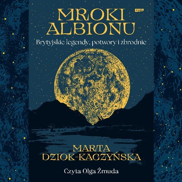 Mroki Albionu. Brytyjskie legendy, potwory i zbrodnie — Marta Dziok-Kaczyńska