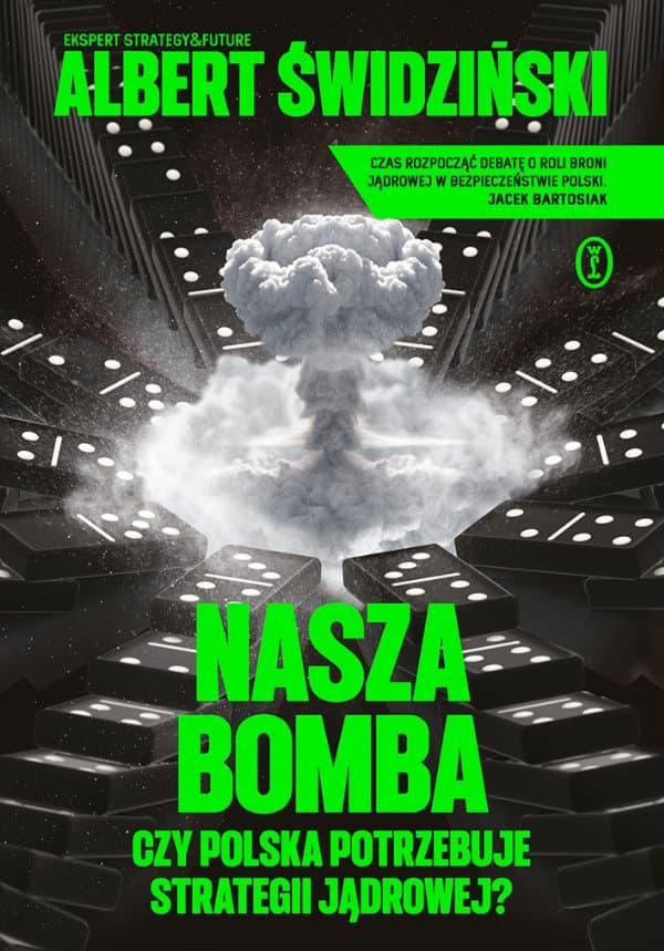 Nasza bomba. Czy Polska potrzebuje strategii jądrowej? — Albert Świdziński