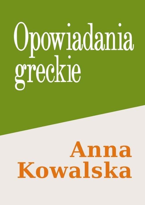 Opowiadania greckie — Anna Kowalska