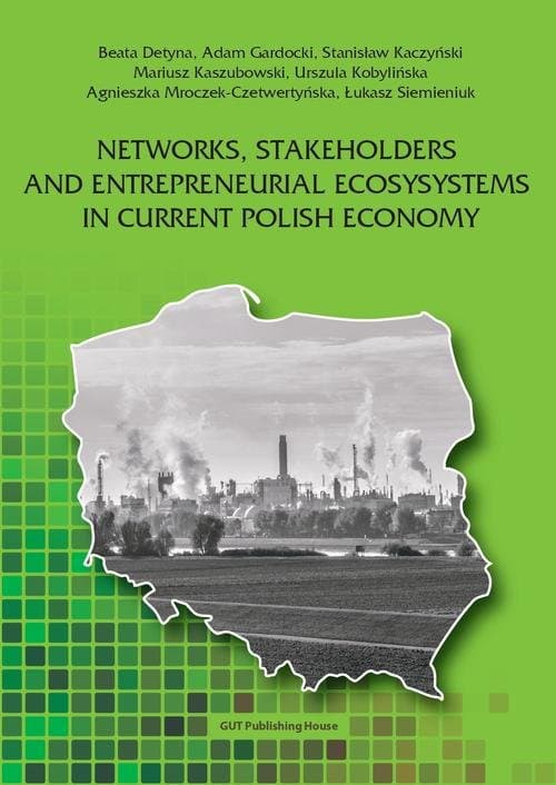 Networks, stakeholders and entrepreneurial ecosysystems in current Polish economy — Stanisław Kaczyński, Urszula Kobylińska i in.