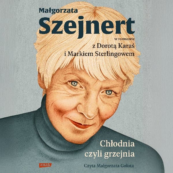 Chłodnia, czyli grzejnia. Małgorzata Szejnert w rozmowie z Dorotą Karaś i Markiem Sterlingowem — Małgorzata Szejnert, Dorota Karaś, Marek Sterlingow