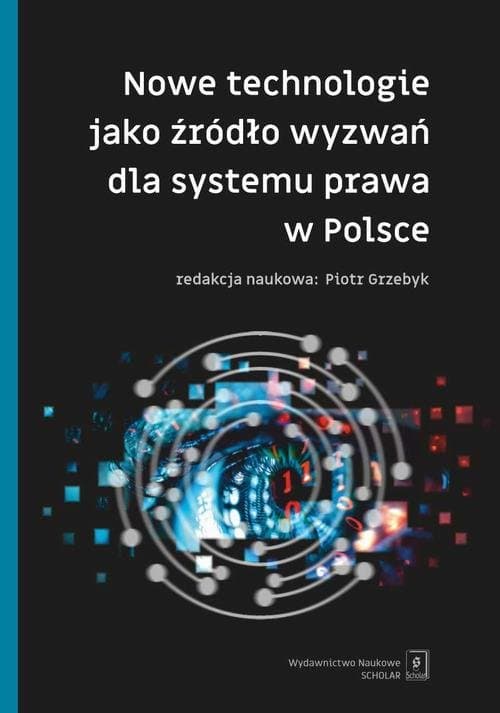 Nowe technologie jako źródło wyzwań dla systemu prawa w Polsce — Piotr Brudnicki, Jakub Grygutis i in.