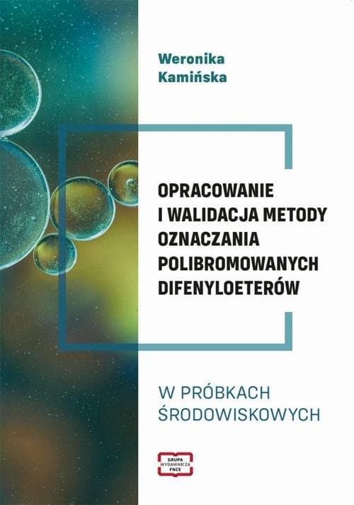 OPRACOWANIE I WALIDACJA METODY OZNACZANIA POLIBROMOWANYCH DIFENYLOETERÓW W PRÓBKACH !RODOWISKOWYCH — Weronika Kamińska