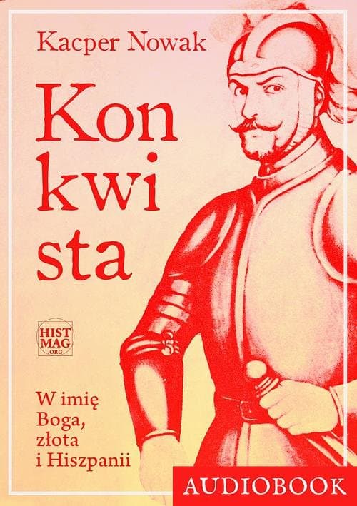 Konkwista. W imię Boga, złota i Hiszpanii — Kacper Nowak