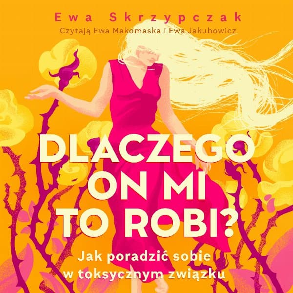 Dlaczego on mi to robi? Jak poradzić sobie w toksycznym związku — Ewa Skrzypczak