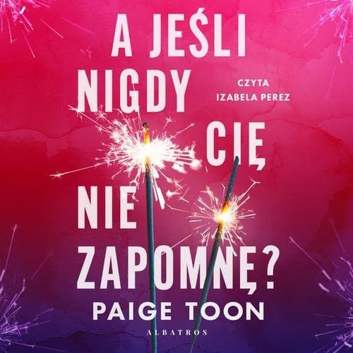 A JEŚLI NIGDY CIĘ NIE ZAPOMNĘ? — Paige Toon