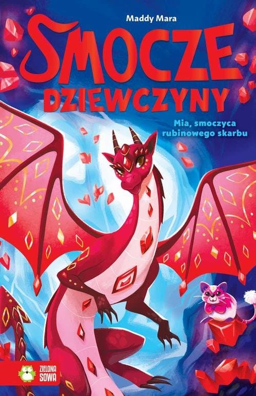 Smocze Dziewczyny. Mia, smoczyca rubinowego skarbu — Maddy Mara