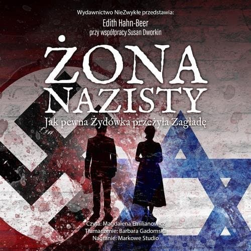 Żona nazisty. Jak pewna Żydówka przeżyła Zagładę — Edith Hahn-Beer Przy Współpracy Susan Dworkin