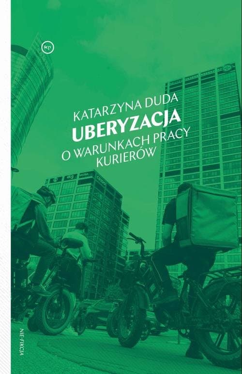 Uberyzacja. O warunkach pracy kurierów — Katarzyna Duda