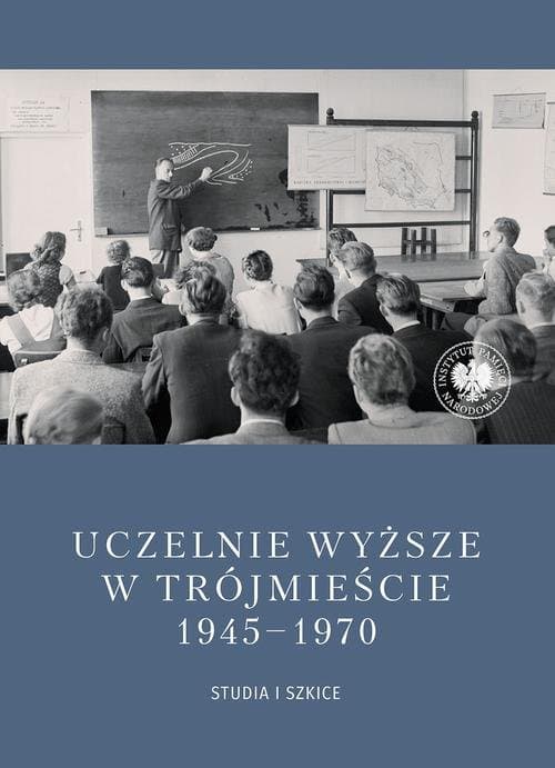 Uczelnie wyższe w Trójmieście 1945-1970. Studia i szkice.