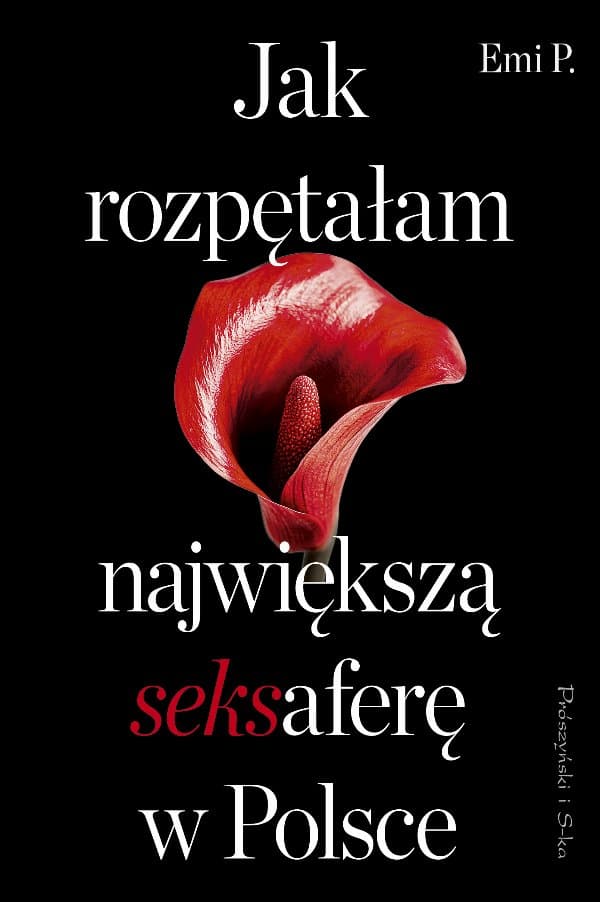 Jak rozpętałam największą seksaferę w Polsce — Emi P.