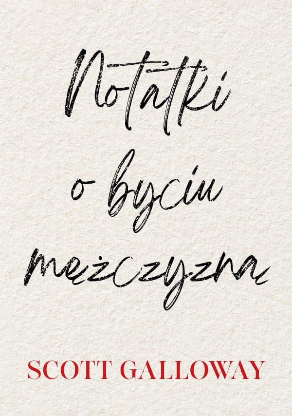 Notatki o byciu mężczyzną — Scott Galloway