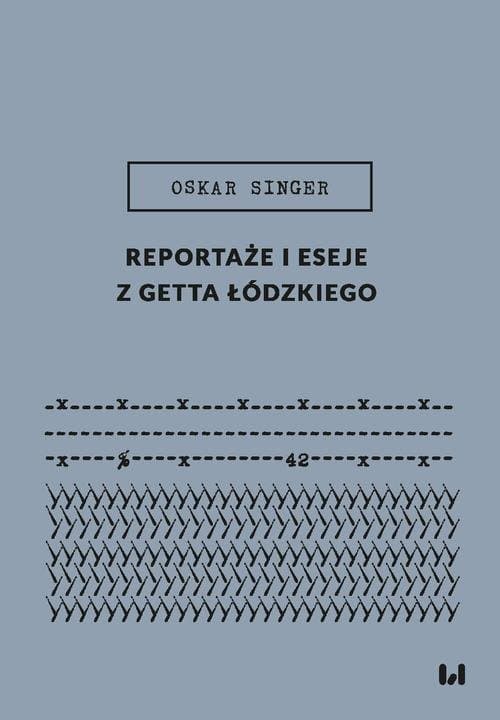 Reportaże i eseje z getta łódzkiego — Oskar Singer
